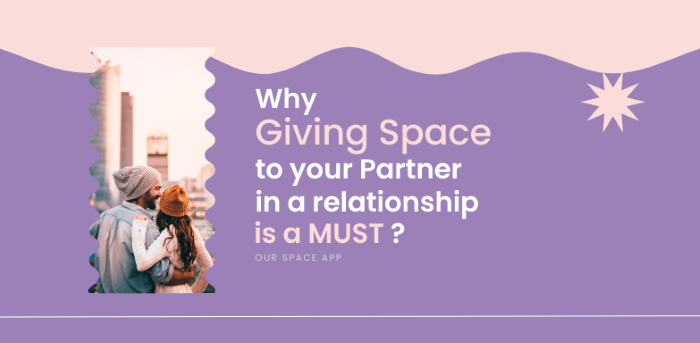 Main reasons why you should give space to your partner to have a healthy relationship
