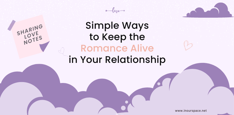 Simple ways to keep the romace alive in your relantionships